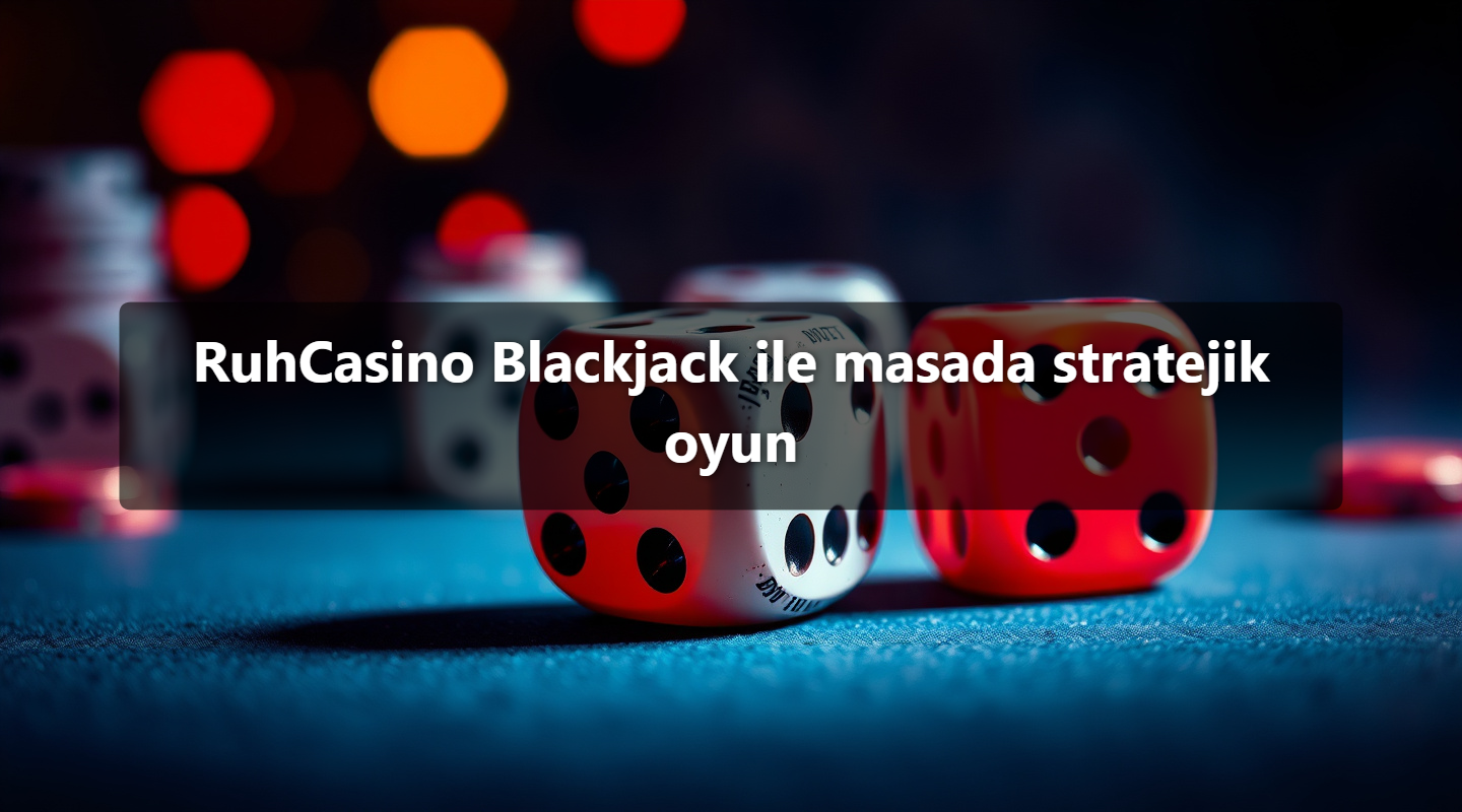 RuhCasino Blackjack ile masada stratejik oyun