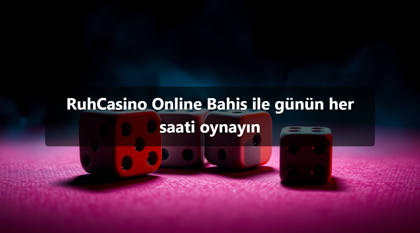 RuhCasino Online Bahis ile günün her saati oynayın